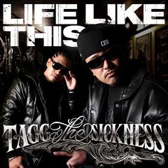 LIFE LIKE THIS / TAGG THE SICKNESS/
